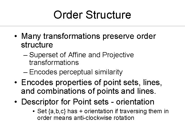 Order Structure • Many transformations preserve order structure – Superset of Affine and Projective