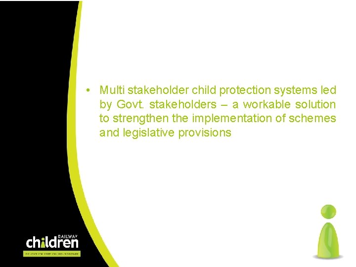  • Multi stakeholder child protection systems led by Govt. stakeholders – a workable