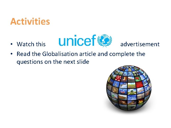 Activities • Watch this advertisement • Read the Globalisation article and complete the questions Activities • Watch this advertisement • Read the Globalisation article and complete the questions