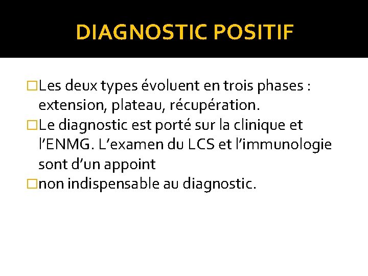 DIAGNOSTIC POSITIF �Les deux types évoluent en trois phases : extension, plateau, récupération. �Le