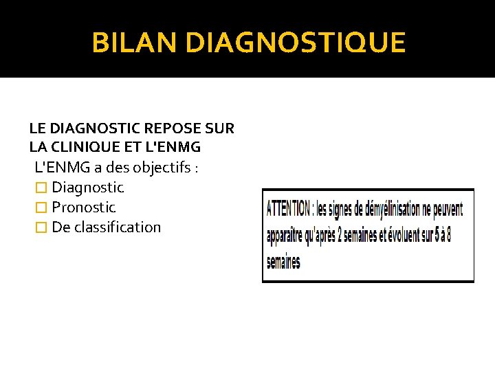 BILAN DIAGNOSTIQUE LE DIAGNOSTIC REPOSE SUR LA CLINIQUE ET L'ENMG a des objectifs :