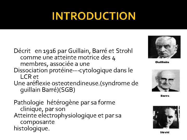 INTRODUCTION Décrit en 1916 par Guillain, Barré et Strohl comme une atteinte motrice des