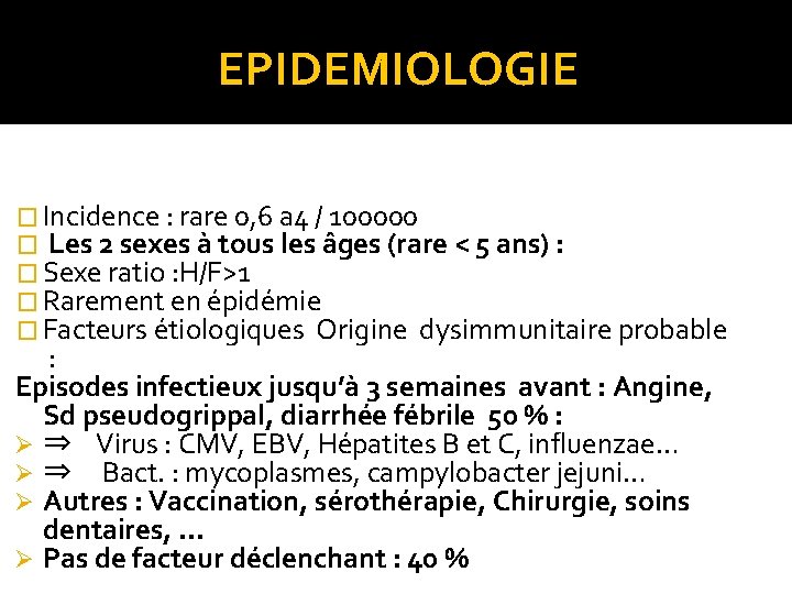 EPIDEMIOLOGIE � Incidence : rare 0, 6 a 4 / 100000 � Les 2