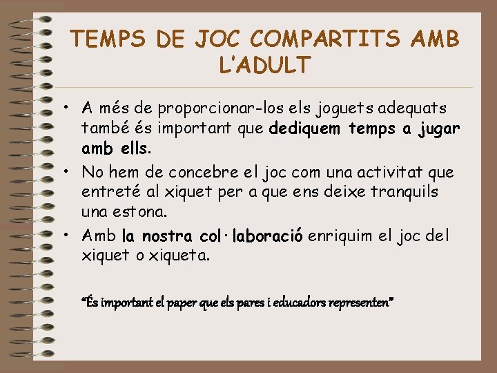 TEMPS DE JOC COMPARTITS AMB L’ADULT • A més de proporcionar-los els joguets adequats