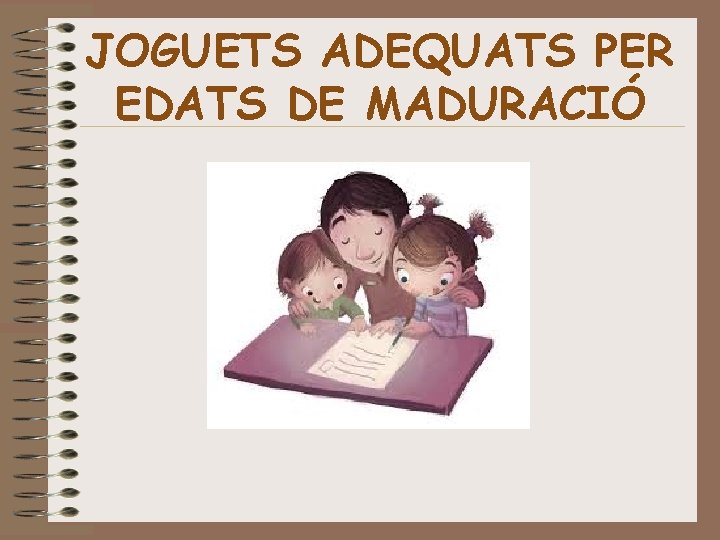 JOGUETS ADEQUATS PER EDATS DE MADURACIÓ 