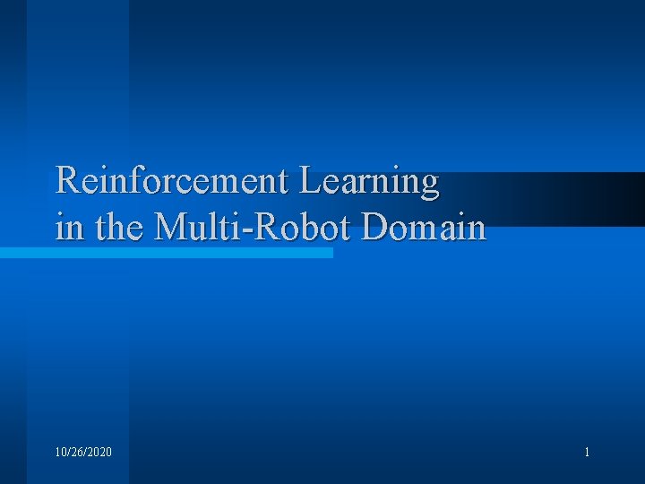 Reinforcement Learning in the Multi-Robot Domain 10/26/2020 1 