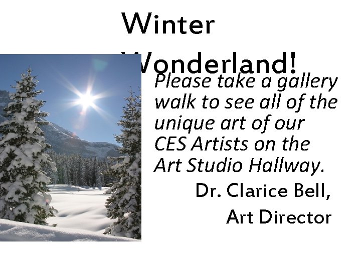 Winter Wonderland! Please take a gallery walk to see all of the unique art