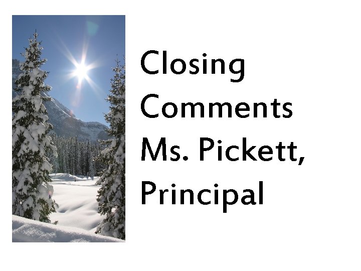 Closing Comments Ms. Pickett, Principal 