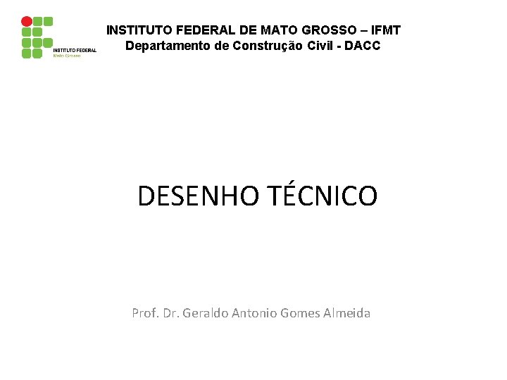 INSTITUTO FEDERAL DE MATO GROSSO – IFMT Departamento de Construção Civil - DACC DESENHO