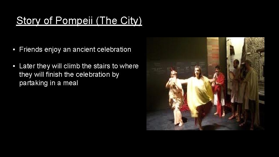 Story of Pompeii (The City) • Friends enjoy an ancient celebration • Later they