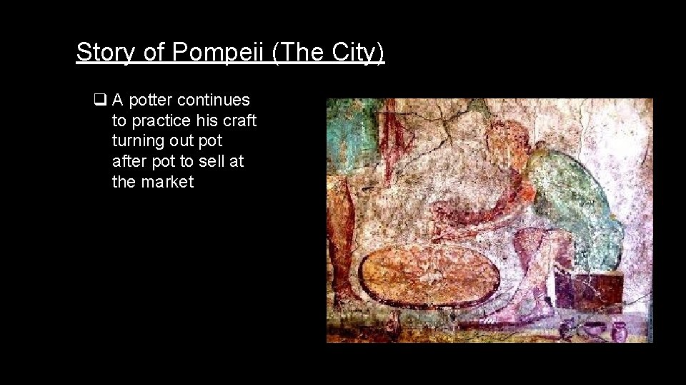 Story of Pompeii (The City) q A potter continues to practice his craft turning
