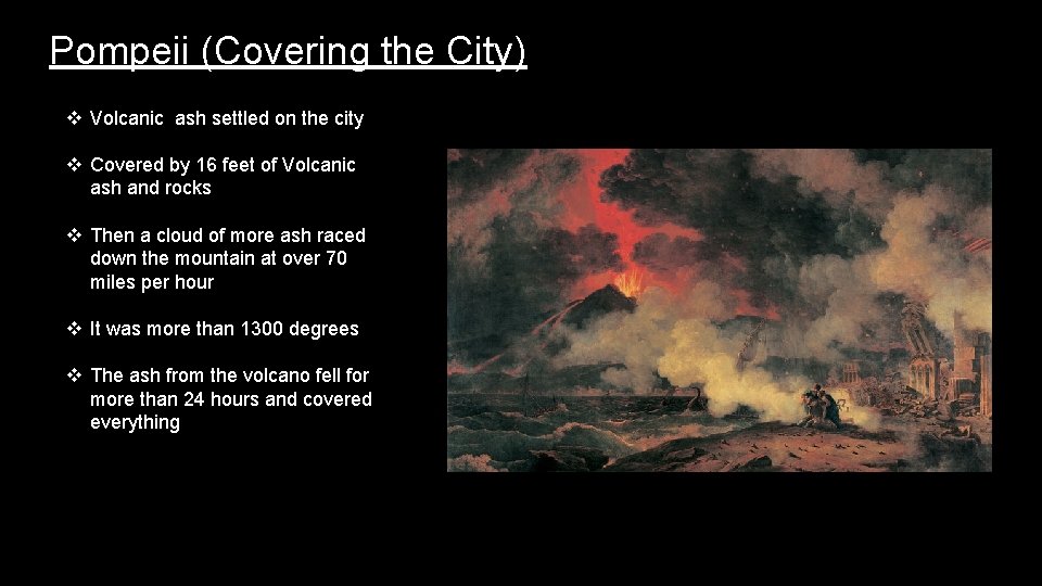 Pompeii (Covering the City) v Volcanic ash settled on the city v Covered by