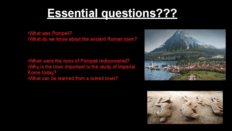 Essential questions? ? ? • What was Pompeii? • What do we know about