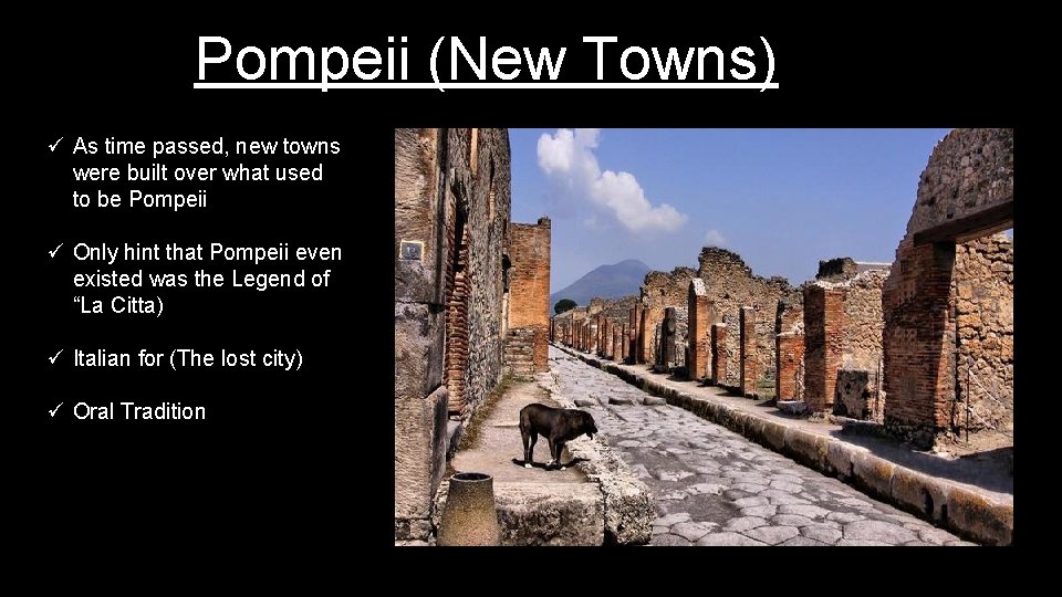 Pompeii (New Towns) ü As time passed, new towns were built over what used