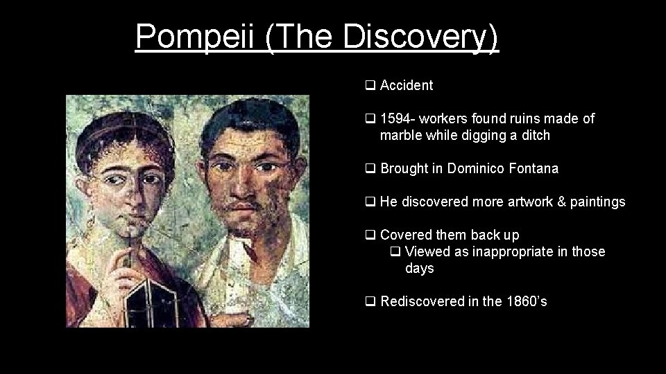 Pompeii (The Discovery) q Accident q 1594 - workers found ruins made of marble
