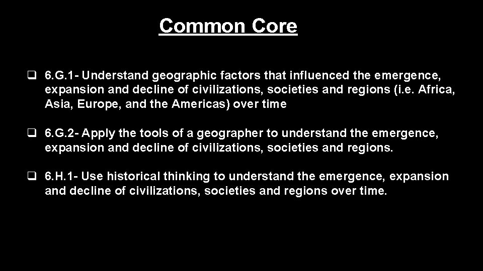 Common Core q 6. G. 1 - Understand geographic factors that influenced the emergence,