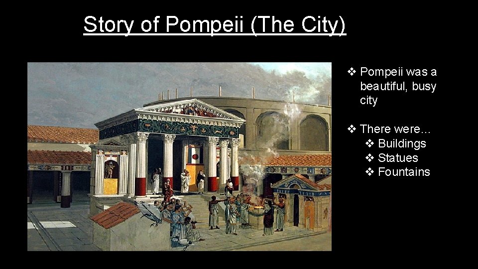 Story of Pompeii (The City) v Pompeii was a beautiful, busy city v There