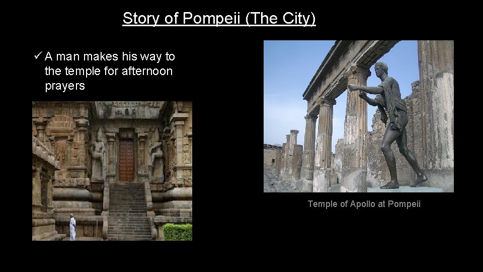 Story of Pompeii (The City) ü A man makes his way to the temple