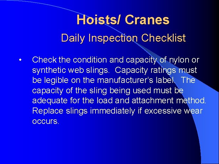 Hoists/ Cranes Daily Inspection Checklist • Check the condition and capacity of nylon or