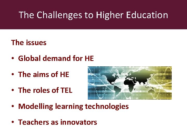 The Challenges to Higher Education The issues • Global demand for HE • The