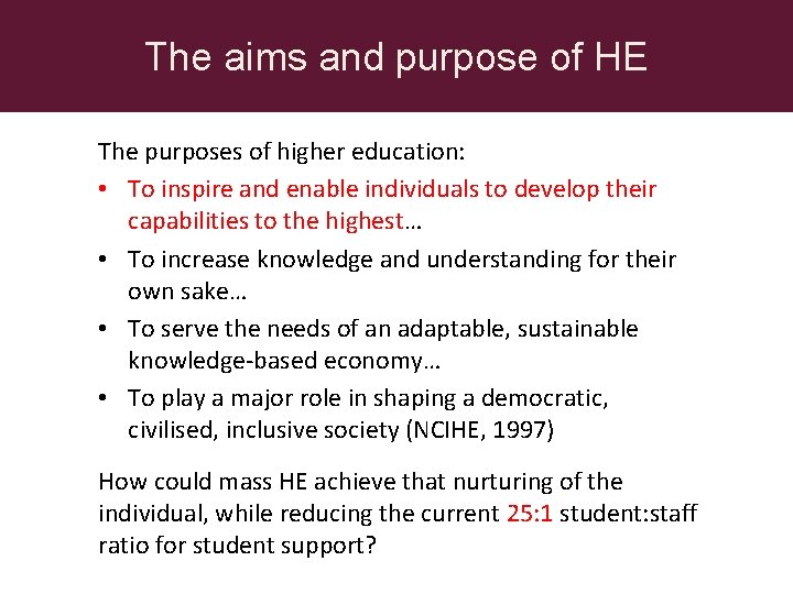 The aims and purpose of HE The purposes of higher education: • To inspire