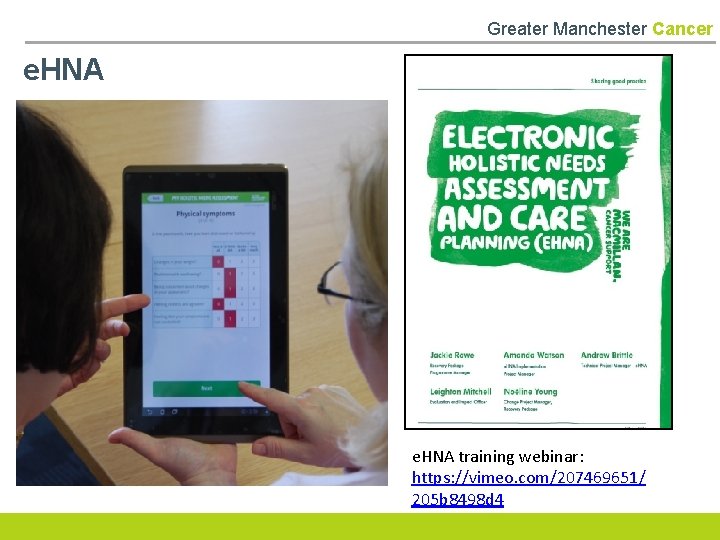 Greater Manchester Cancer e. HNA training webinar: https: //vimeo. com/207469651/ 205 b 8498 d