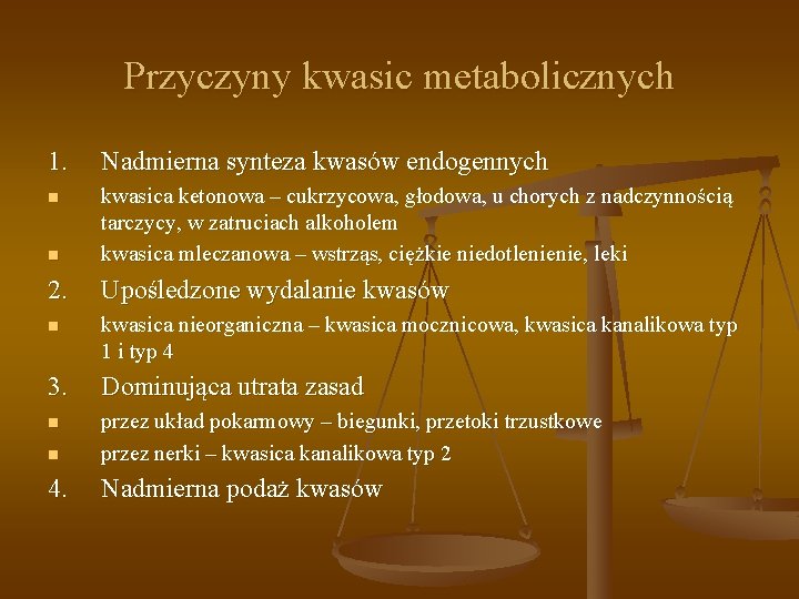 Przyczyny kwasic metabolicznych 1. Nadmierna synteza kwasów endogennych n kwasica ketonowa – cukrzycowa, głodowa,