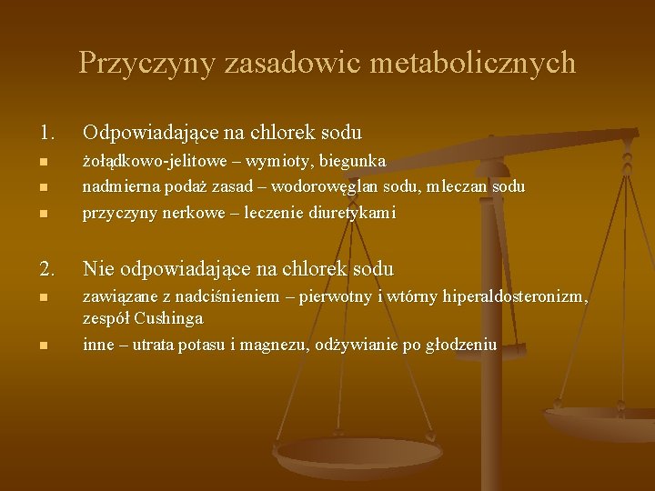 Przyczyny zasadowic metabolicznych 1. Odpowiadające na chlorek sodu n n żołądkowo-jelitowe – wymioty, biegunka