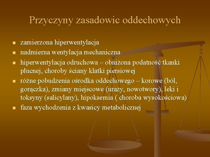 Przyczyny zasadowic oddechowych n n n zamierzona hiperwentylacja nadmierna wentylacja mechaniczna hiperwentylacja odruchowa –