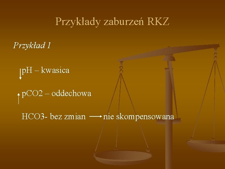 Przykłady zaburzeń RKZ Przykład 1 p. H – kwasica p. CO 2 – oddechowa