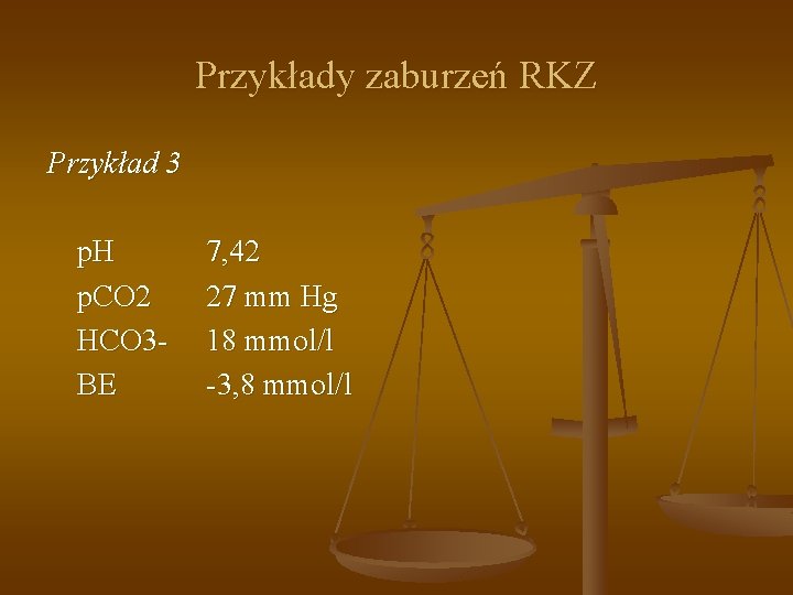 Przykłady zaburzeń RKZ Przykład 3 p. H p. CO 2 HCO 3 BE 7,