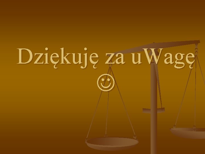 Dziękuję za u. Wagę 