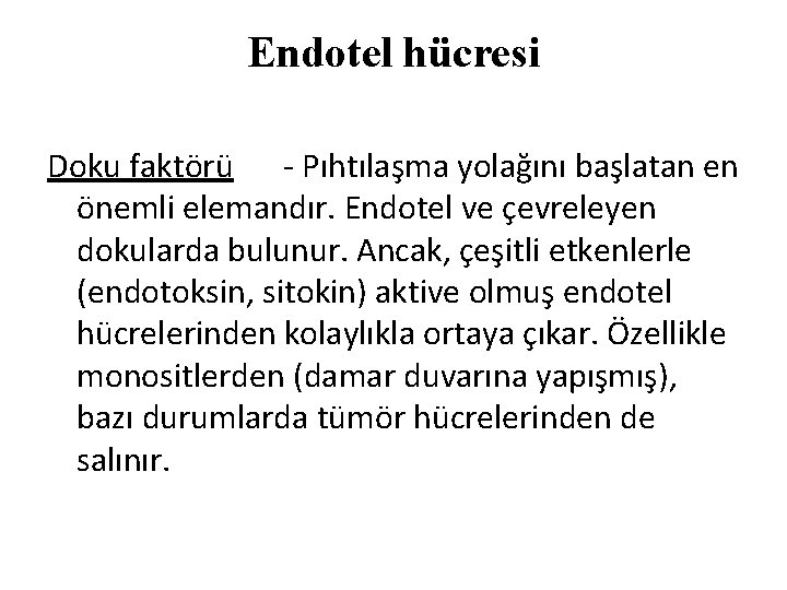 Endotel hücresi Doku faktörü - Pıhtılaşma yolağını başlatan en önemli elemandır. Endotel ve çevreleyen