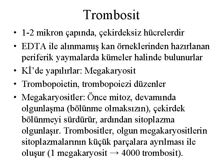 Trombosit • 1 -2 mikron çapında, çekirdeksiz hücrelerdir • EDTA ile alınmamış kan örneklerinden