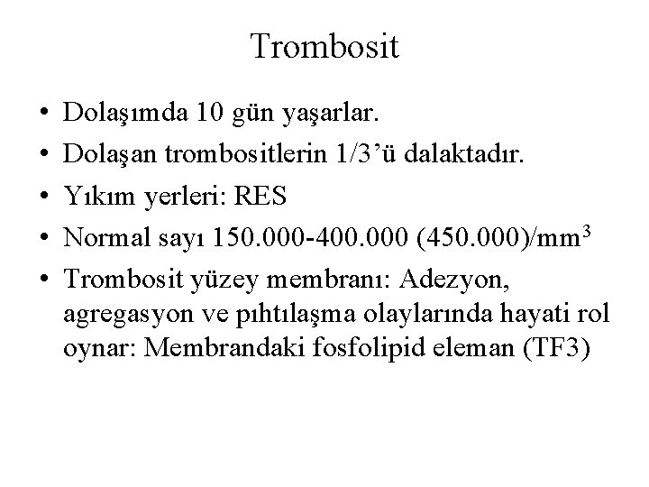 Trombosit • • • Dolaşımda 10 gün yaşarlar. Dolaşan trombositlerin 1/3’ü dalaktadır. Yıkım yerleri: