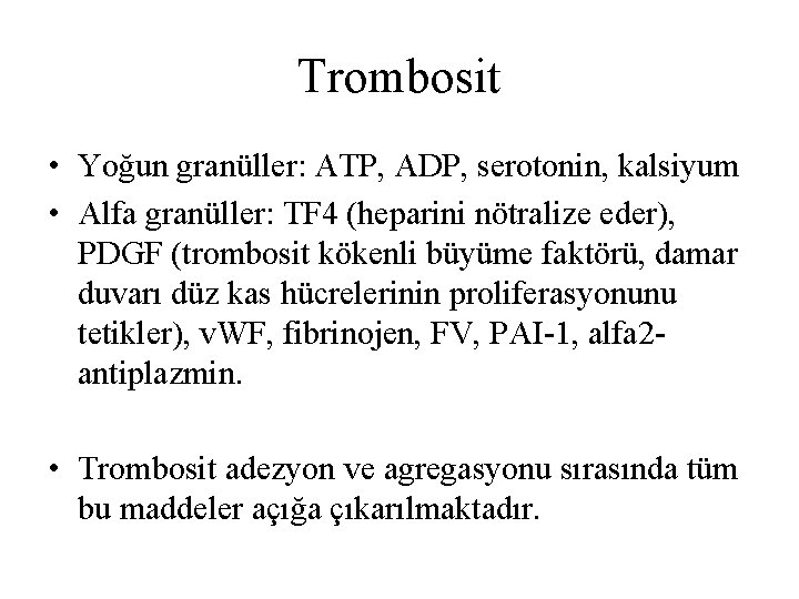 Trombosit • Yoğun granüller: ATP, ADP, serotonin, kalsiyum • Alfa granüller: TF 4 (heparini