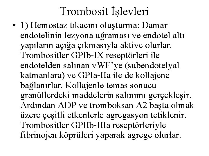 Trombosit İşlevleri • 1) Hemostaz tıkacını oluşturma: Damar endotelinin lezyona uğraması ve endotel altı