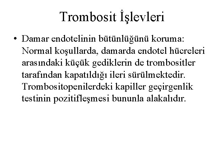 Trombosit İşlevleri • Damar endotelinin bütünlüğünü koruma: Normal koşullarda, damarda endotel hücreleri arasındaki küçük