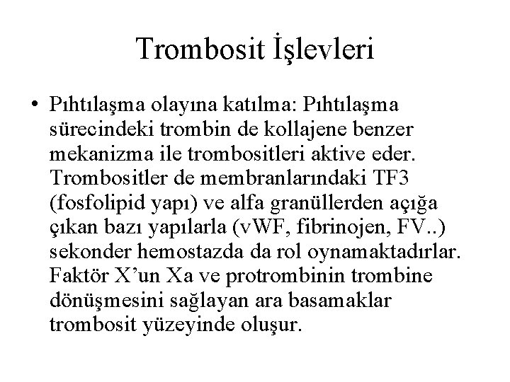 Trombosit İşlevleri • Pıhtılaşma olayına katılma: Pıhtılaşma sürecindeki trombin de kollajene benzer mekanizma ile