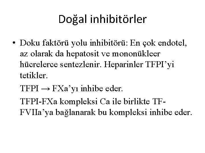 Doğal inhibitörler • Doku faktörü yolu inhibitörü: En çok endotel, az olarak da hepatosit