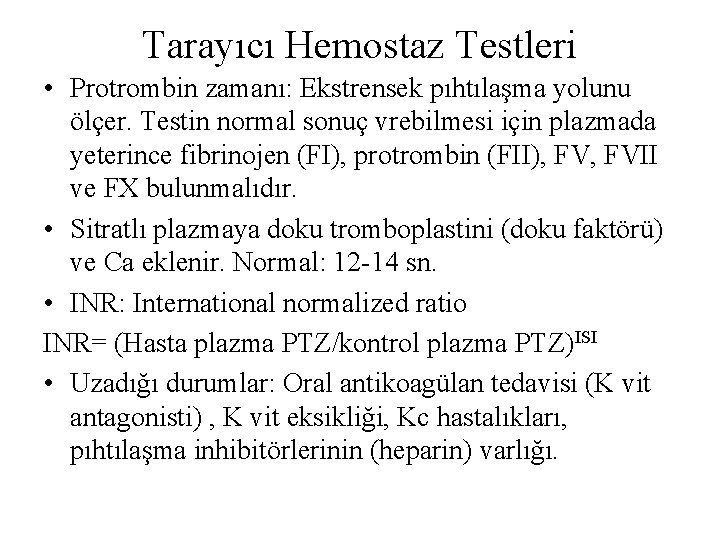 Tarayıcı Hemostaz Testleri • Protrombin zamanı: Ekstrensek pıhtılaşma yolunu ölçer. Testin normal sonuç vrebilmesi