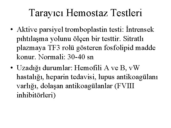 Tarayıcı Hemostaz Testleri • Aktive parsiyel tromboplastin testi: İntrensek pıhtılaşma yolunu ölçen bir testtir.
