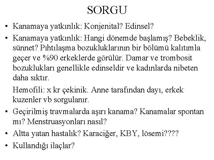 SORGU • Kanamaya yatkınlık: Konjenital? Edinsel? • Kanamaya yatkınlık: Hangi dönemde başlamış? Bebeklik, sünnet?