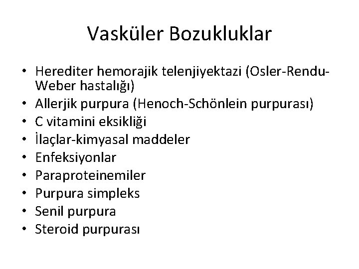Vasküler Bozukluklar • Herediter hemorajik telenjiyektazi (Osler-Rendu. Weber hastalığı) • Allerjik purpura (Henoch-Schönlein purpurası)