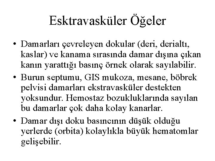 Esktravasküler Öğeler • Damarları çevreleyen dokular (deri, derialtı, kaslar) ve kanama sırasında damar dışına