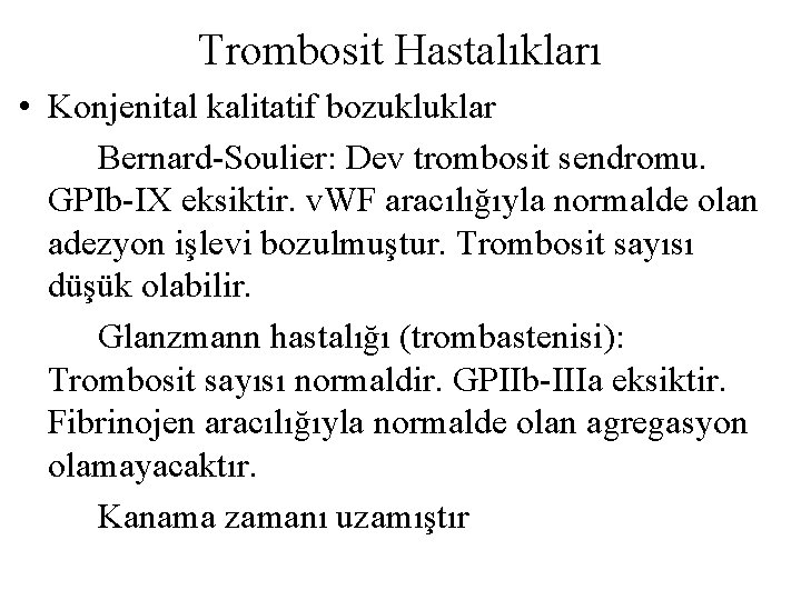 Trombosit Hastalıkları • Konjenital kalitatif bozukluklar Bernard-Soulier: Dev trombosit sendromu. GPIb-IX eksiktir. v. WF