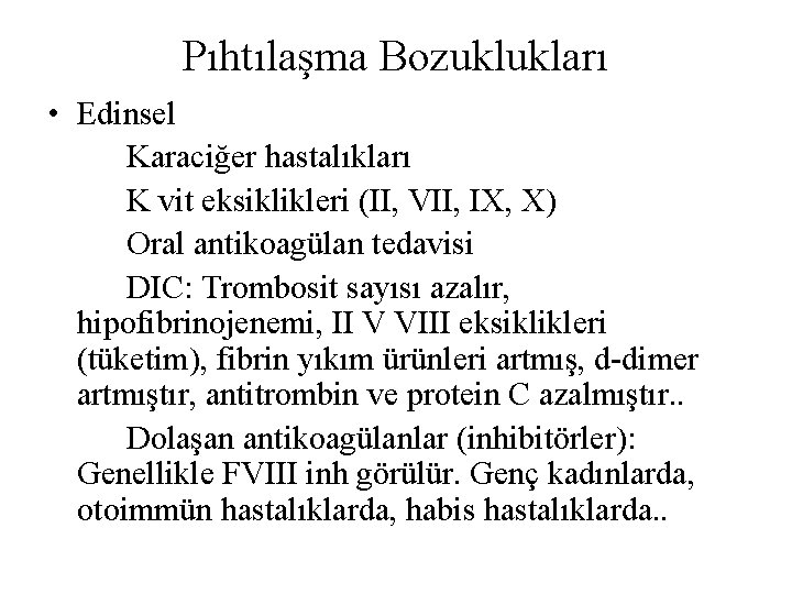 Pıhtılaşma Bozuklukları • Edinsel Karaciğer hastalıkları K vit eksiklikleri (II, VII, IX, X) Oral