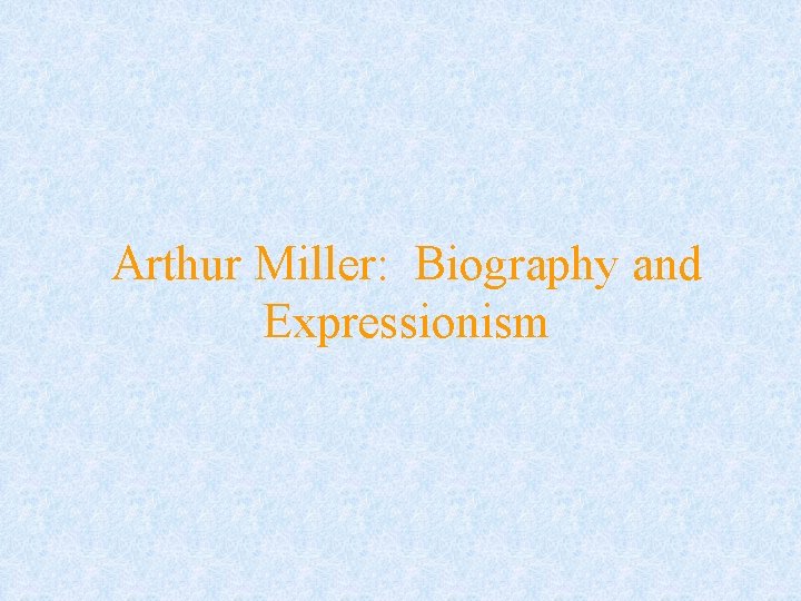 Arthur Miller: Biography and Expressionism 