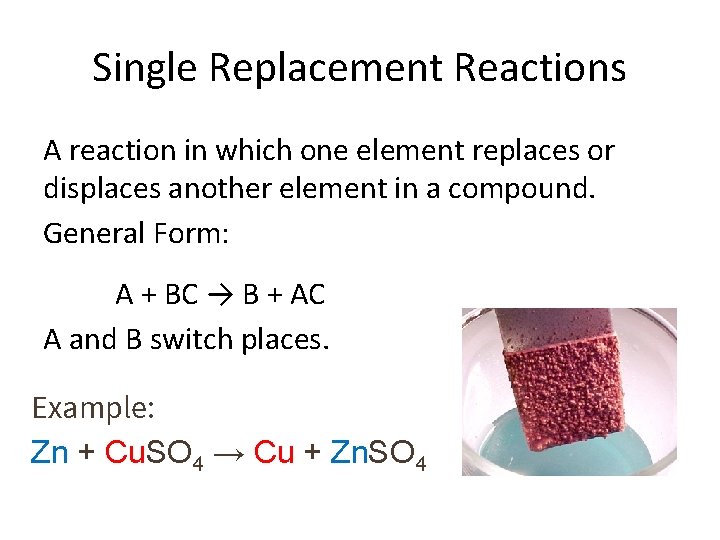 Single Replacement Reactions A reaction in which one element replaces or displaces another element