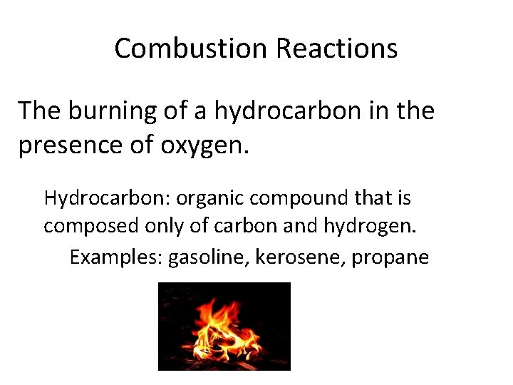 Combustion Reactions The burning of a hydrocarbon in the presence of oxygen. Hydrocarbon: organic